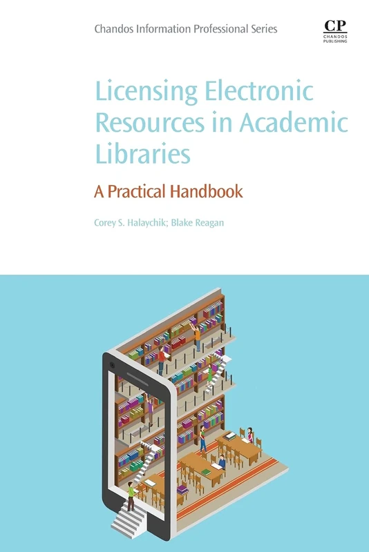 Licensing Electronic Resources in Academic Libraries: A Practical Handbook
