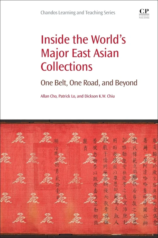 Inside the World's Major East Asian Collections: One Belt, One Road, and Beyond (Chandos Information Professional Series)