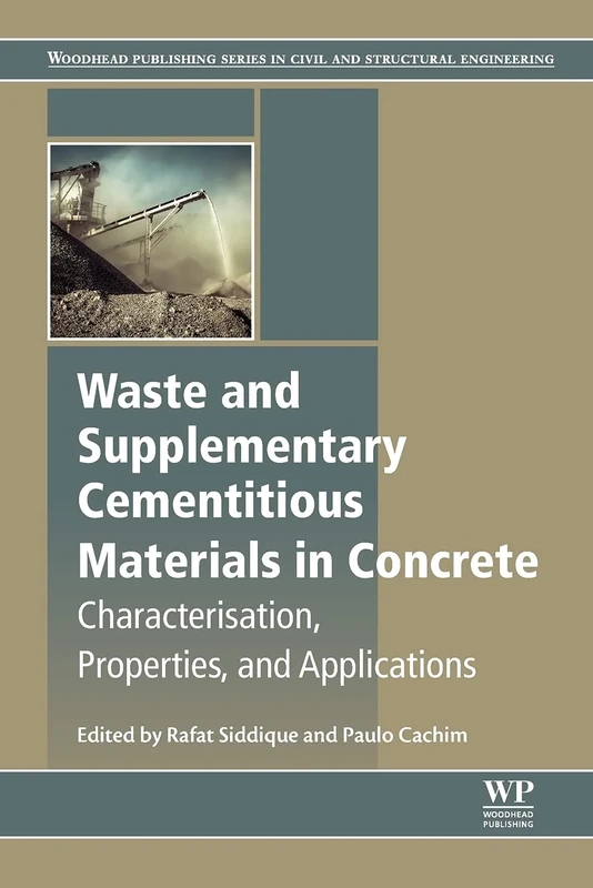 Waste and Supplementary Cementitious Materials in Concrete: Characterisation, Properties and Applications (Woodhead Publishing Series in Civil and Structural Engineering)