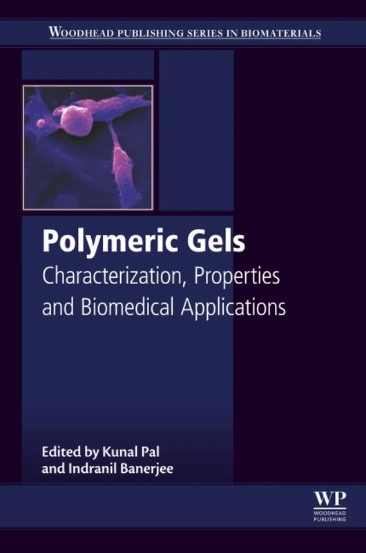 Polymeric Gels: Characterization, Properties and Biomedical Applications (Woodhead Publishing Series in Biomaterials)