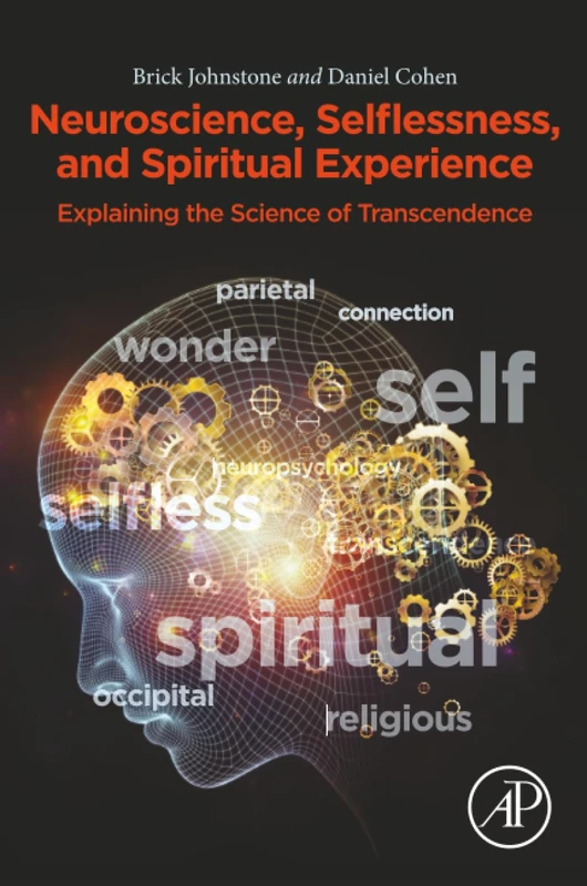 Neuroscience, Selflessness, and Spiritual Experience: Explaining the Science of Transcendence