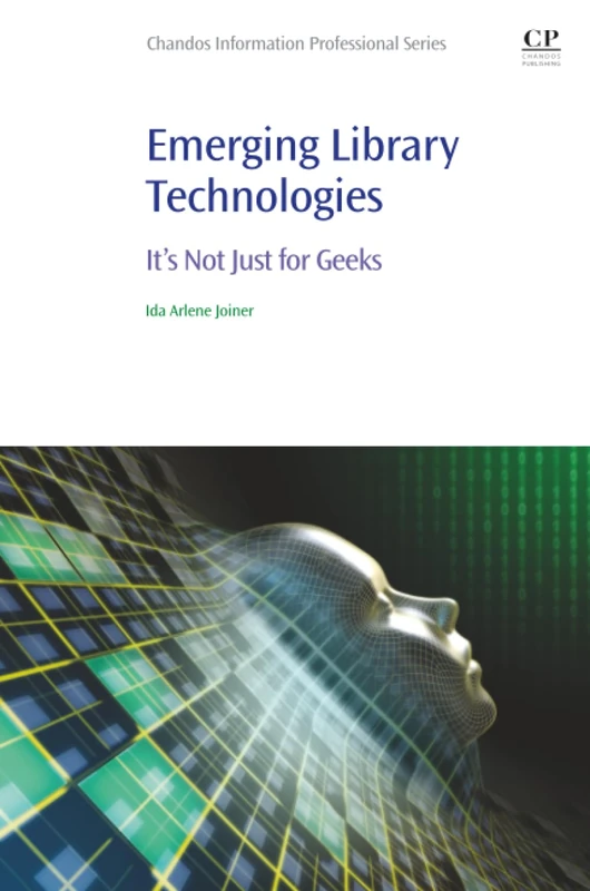 Emerging Library Technologies: It's Not Just for Geeks (Chandos Information Professional Series)