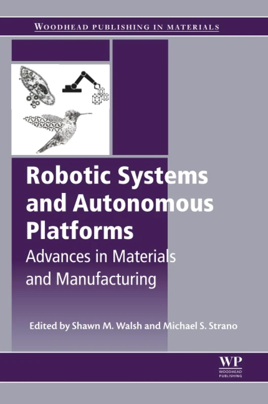 Robotic Systems and Autonomous Platforms: Advances in Materials and Manufacturing (Woodhead Publishing in Materials)