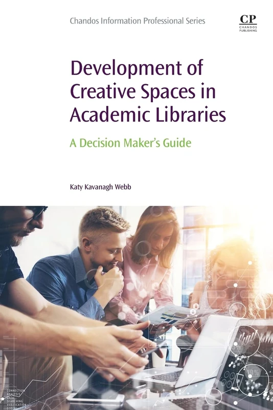 Development of Creative Spaces in Academic Libraries: A Decision Maker's Guide (Chandos Information Professional Series)