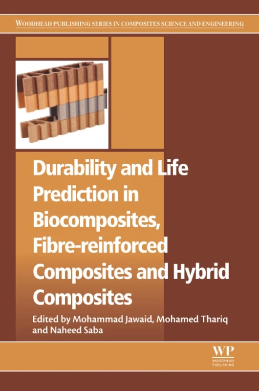 Durability and Life Prediction in Biocomposites, Fibre-Reinforced Composites and Hybrid Composites (Woodhead Publishing Series in Composites Science and Engineering)