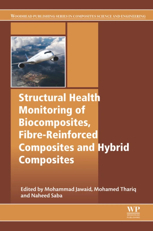 Structural Health Monitoring of Biocomposites, Fibre-Reinforced Composites and Hybrid Composites (Woodhead Publishing Series in Composites Science and Engineering)