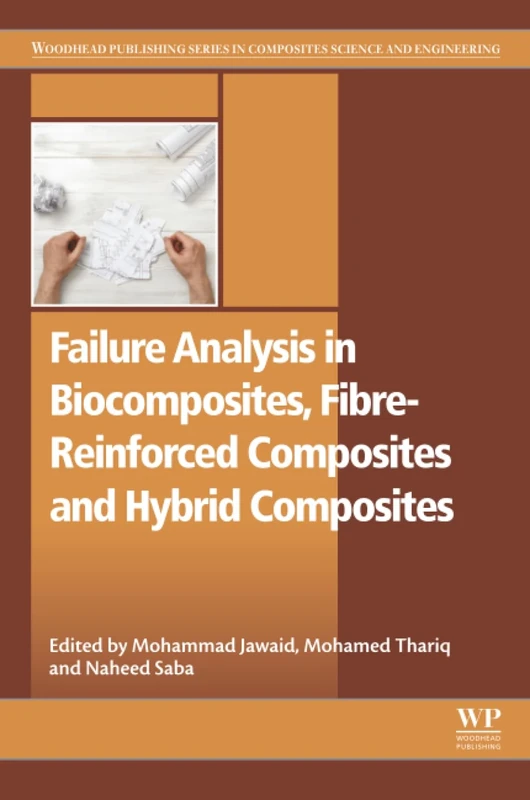 Failure Analysis in Biocomposites, Fibre-Reinforced Composites and Hybrid Composites (Woodhead Publishing Series in Composites Science and Engineering)
