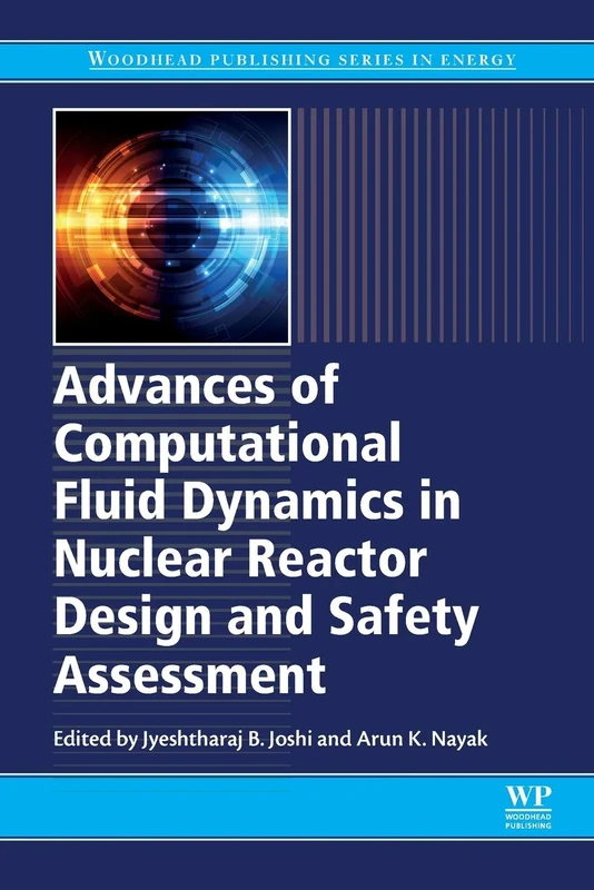 Advances of Computational Fluid Dynamics in Nuclear Reactor Design and Safety Assessment (Woodhead Publishing Series in Energy)