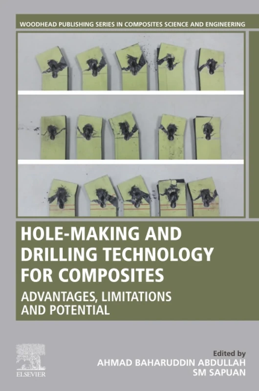 Hole-Making and Drilling Technology for Composites: Advantages, Limitations and Potential (Woodhead Publishing Series in Composites Science and Engineering)