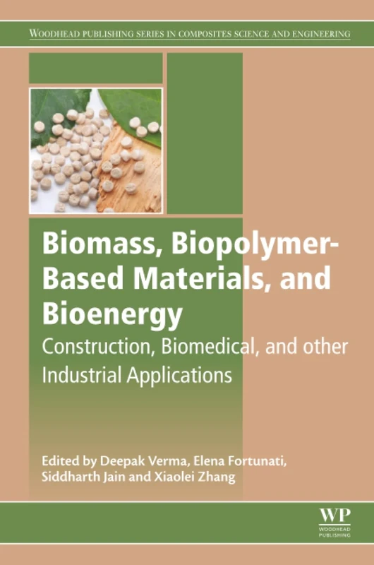 Biomass, Biopolymer-Based Materials, and Bioenergy: Construction, Biomedical, and other Industrial Applications (Woodhead Publishing Series in Composites Science and Engineering)