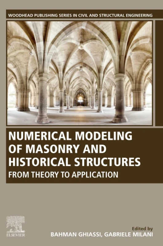 Numerical Modeling of Masonry and Historical Structures: From Theory to Application (Woodhead Publishing Series in Civil and Structural Engineering)