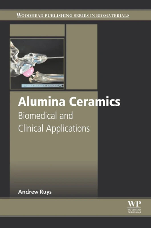 Alumina Ceramics: Biomedical and Clinical Applications (Woodhead Publishing Series in Biomaterials)