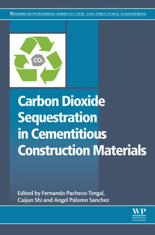 Carbon Dioxide Sequestration in Cementitious Construction Materials (Woodhead Publishing Series in Civil and Structural Engineering)