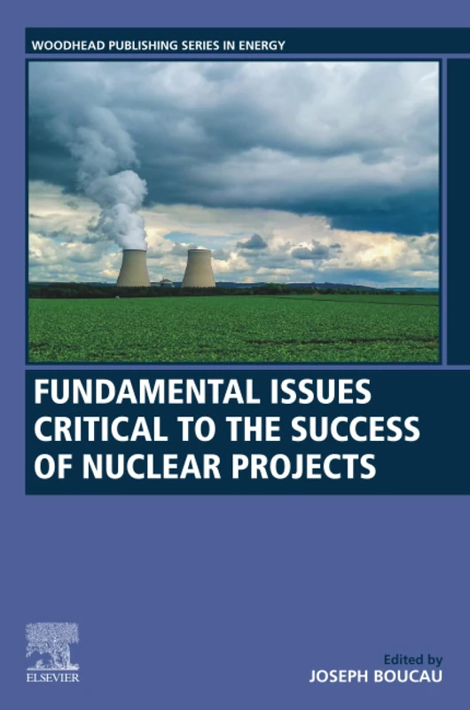 Fundamental Issues Critical to the Success of Nuclear Projects (Woodhead Publishing Series in Energy)