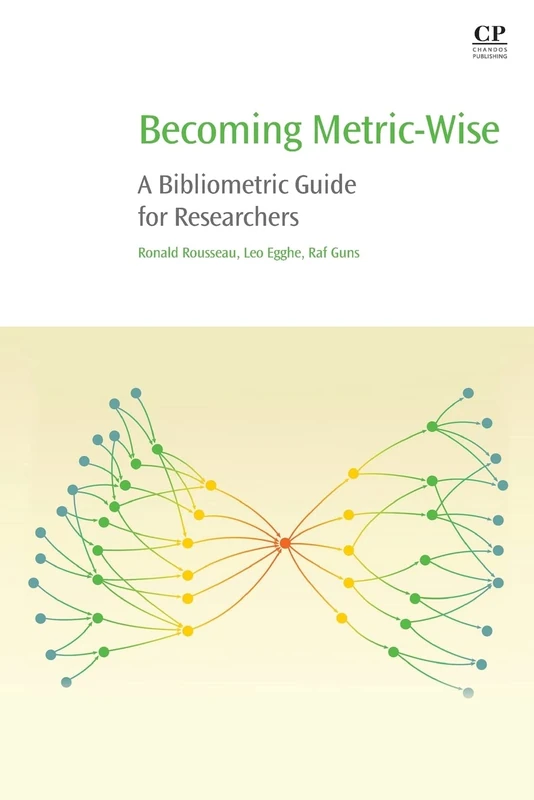 Becoming Metric-Wise: A Bibliometric Guide for Researchers (Chandos Information Professional Series)