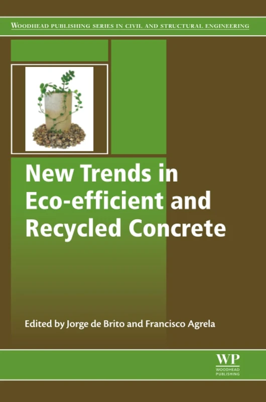 New Trends in Eco-efficient and Recycled Concrete (Woodhead Publishing Series in Civil and Structural Engineering)