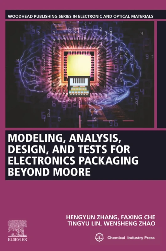 Modeling, Analysis, Design, and Tests for Electronics Packaging beyond Moore (Woodhead Publishing Series in Electronic and Optical Materials)