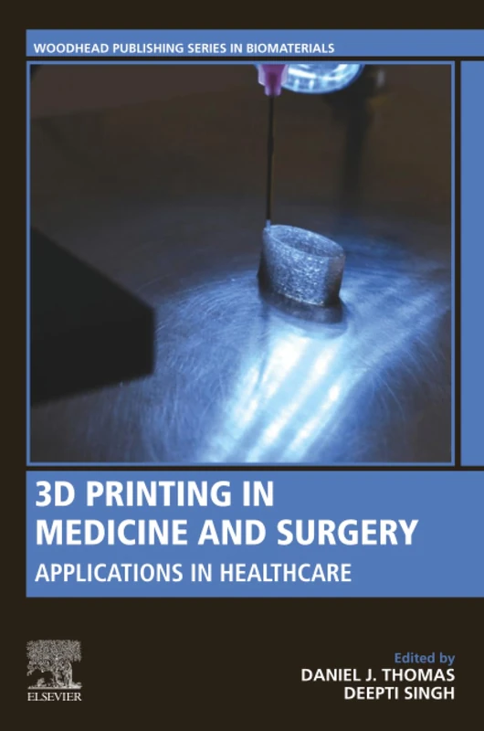 3D Printing in Medicine and Surgery: Applications in Healthcare (Woodhead Publishing Series in Biomaterials)
