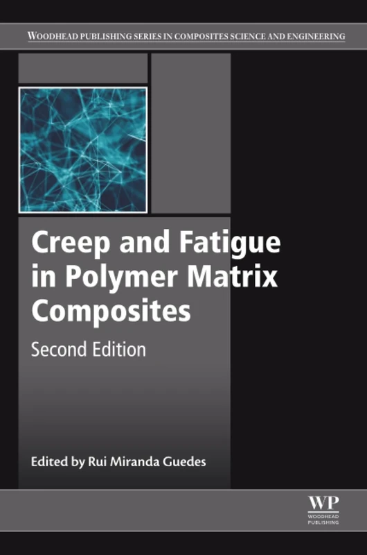 Creep and Fatigue in Polymer Matrix Composites (Woodhead Publishing Series in Composites Science and Engineering)