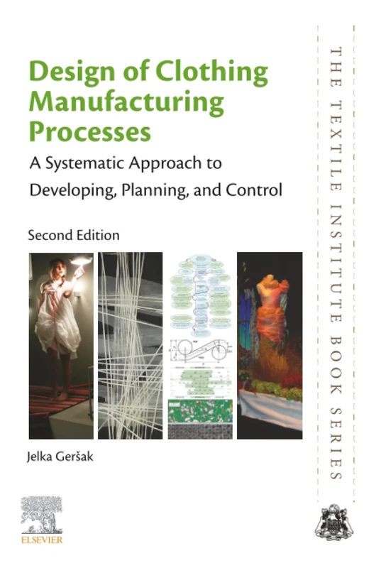 Design of Clothing Manufacturing Processes: A Systematic Approach to Developing, Planning, and Control (The Textile Institute Book Series)