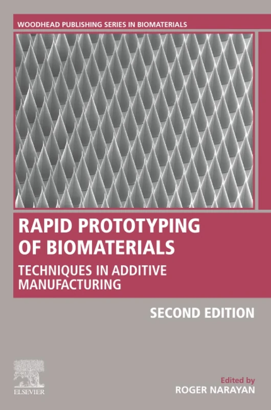 Rapid Prototyping of Biomaterials: Techniques in Additive Manufacturing (Woodhead Publishing Series in Biomaterials)