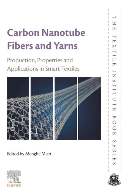 Carbon Nanotube Fibres and Yarns: An Integrated Approach to Process, Tools, Cases, and Solutions: Production, Properties and Applications in Smart Textiles (The Textile Institute Book Series)