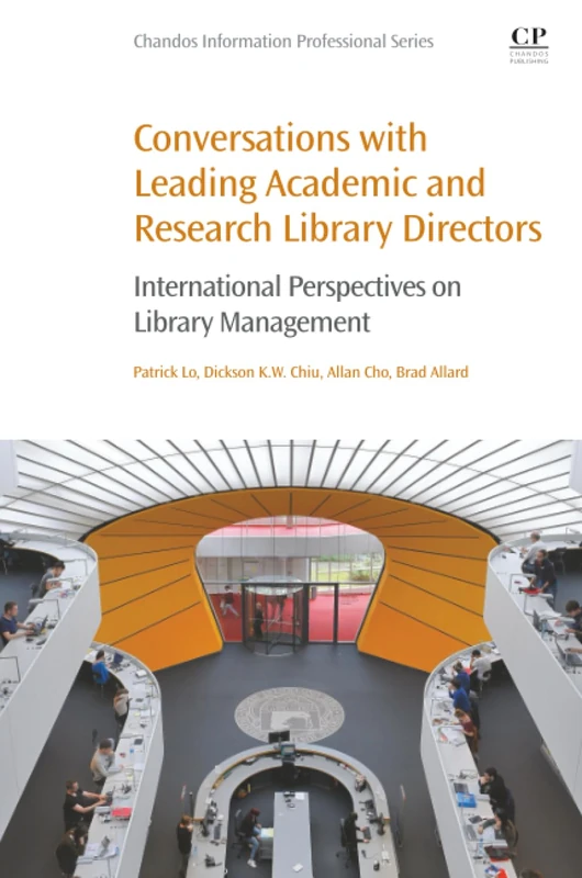 Conversations with Leading Academic and Research Library Directors: International Perspectives on Library Management (Chandos Information Professional Series)