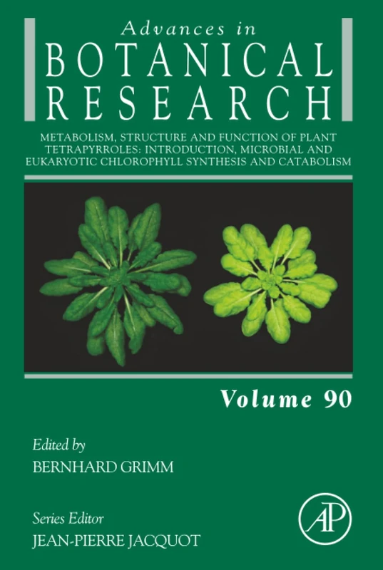 Metabolism, Structure and Function of Plant Tetrapyrroles: Introduction, Microbial and Eukaryotic Chlorophyll Synthesis and Catabolism: Volume 90 (Advances in Botanical Research, Volume 90)