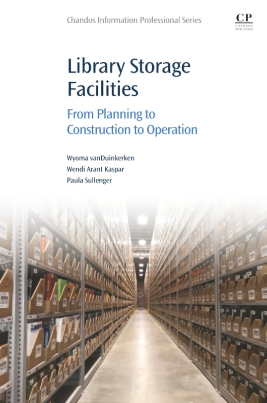 Library Storage Facilities: From Planning to Construction to Operation (Chandos Information Professional Series)