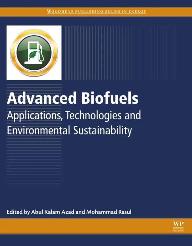 Advanced Biofuels: Applications, Technologies and Environmental Sustainability (Woodhead Publishing Series in Energy)