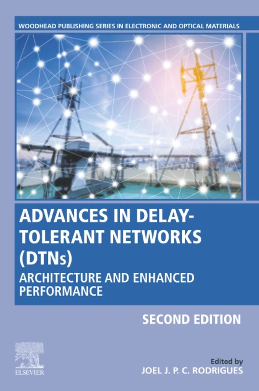Advances in Delay-Tolerant Networks (DTNs): Architecture and Enhanced Performance (Woodhead Publishing Series in Electronic and Optical Materials)
