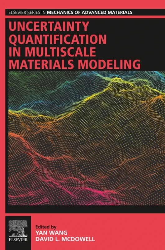 Uncertainty Quantification in Multiscale Materials Modeling (Elsevier Series in Mechanics of Advanced Materials)