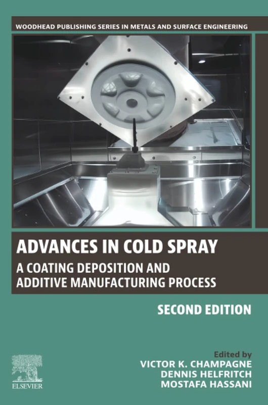 Advances in Cold Spray: A Coating Deposition and Additive Manufacturing Process (Woodhead Publishing Series in Metals and Surface Engineering)
