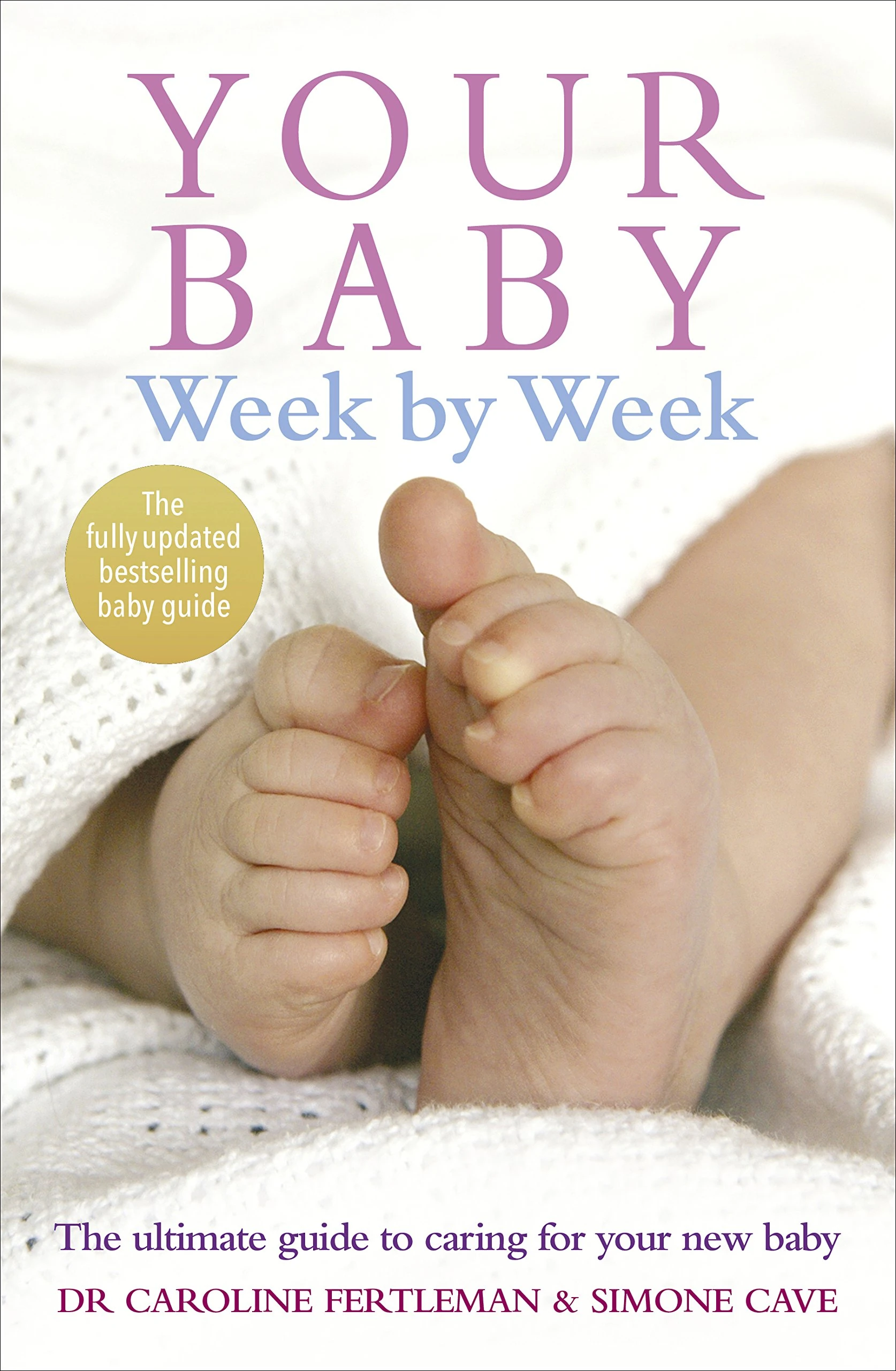 Your Baby Week By Week: The bestselling guide for new parents on caring for your new baby