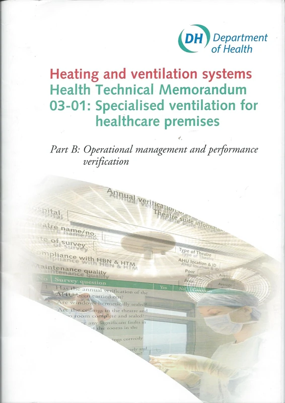 Specialised ventilation for healthcare premises: Part B: Operational management and performance verification: HTM 03-01 (Health technical memorandum)