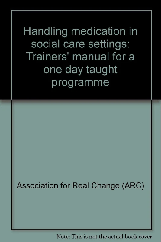 Handling Medication in Social Care Settings: Trainers' Manual for a One Day Taught Programme - Image 1