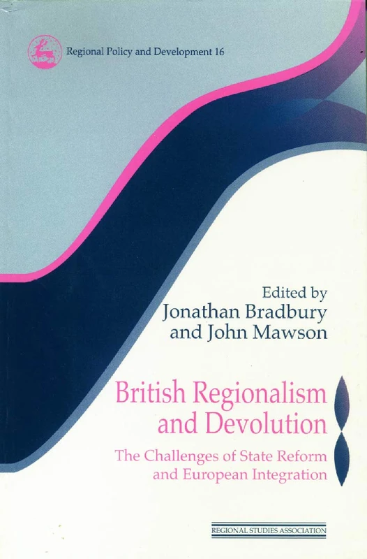 British Regionalism and Devolution: The Challenges of State Reform and European Integration: 12 (Regions and Cities)