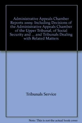 Administrative Appeals Chamber reports 2009: (including decisions of the Administrative Appeals Chamber of the Upper Tribunal, of Social Security and ... and tribunals dealing with related matters) - Image 1