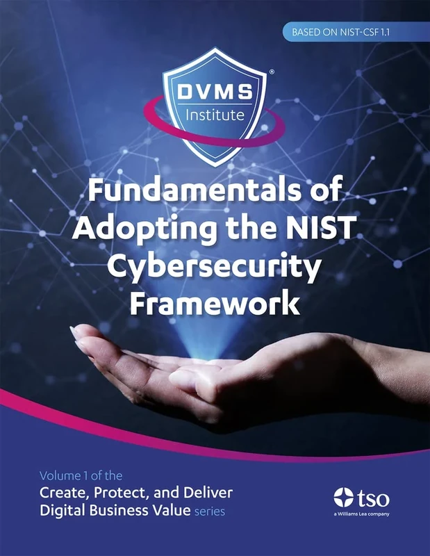 Fundamentals of adopting the NIST Cybersecurity Framework: Part of the Create, Protect, and Deliver Digital Business Value Series