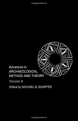 Advances in Archaeological Method and Theory (Volume 6)
