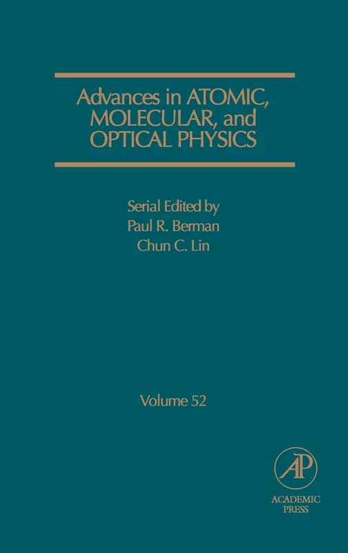 ADVANCES IN ATOM, MOLEC & OPT PHYS: Vol 52 (Advances in Atomic, Molecular, & Optical Physics): Volume 52