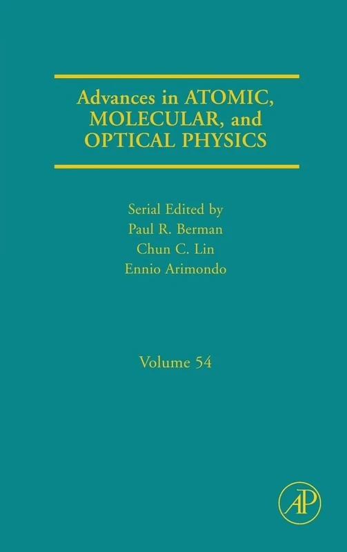 Advances in Atomic, Molecular, and Optical Physics: 54 (Advances in Atomic, Molecular, & Optical Physics): Volume 54 (Advances in Atomic, Molecular, and Optical Physics, Volume 54)