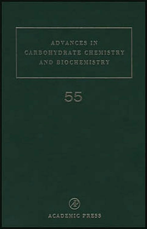 Advances in Carbohydrate Chemistry and Biochemistry: 55 (Advances in Carbohydrate Chemistry & Biochemistry): Volume 55 (Advances in Carbohydrate Chemistry and Biochemistry, Volume 55)