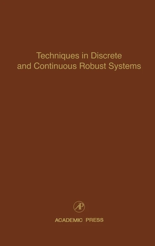 Techniques in Discrete and Continuous Robust Systems: Advances in Theory and Applications: Techniques in Discrete and Continuous Robust Systems Vol 74 (Control and Dynamic Systems): Volume 74