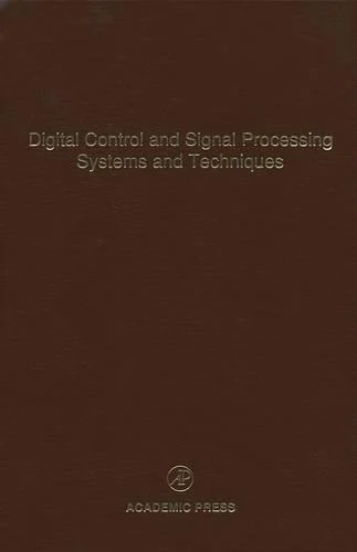 Digital Control and Signal Processing Systems and Techniques: 78 (Control and Dynamic Systems): Advances in Theory and Applications: Volume 78 (Control and Dynamic Systems, Volume 78)
