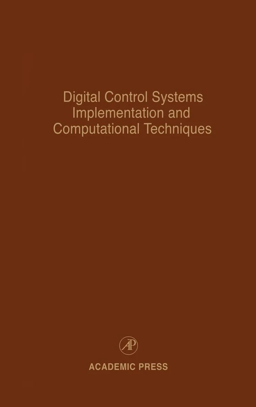 Digital Control Systems Implementation and Computational Techniques: Advances in Theory and Applications: 79 (Control and Dynamic Systems): Volume 79