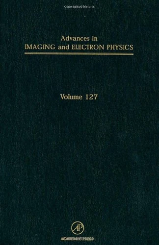 Advances in Imaging and Electron Physics. Volume 127.