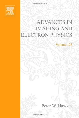 Advances in Imaging and Electron Physics (Volume 128)