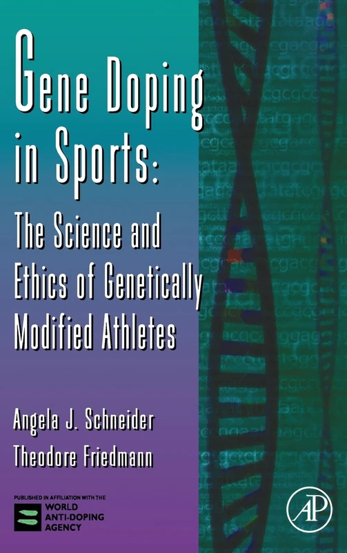 Gene Doping in Sports: The Science and Ethics of Genetically Modified Athletes (Advances in Genetics): Volume 51
