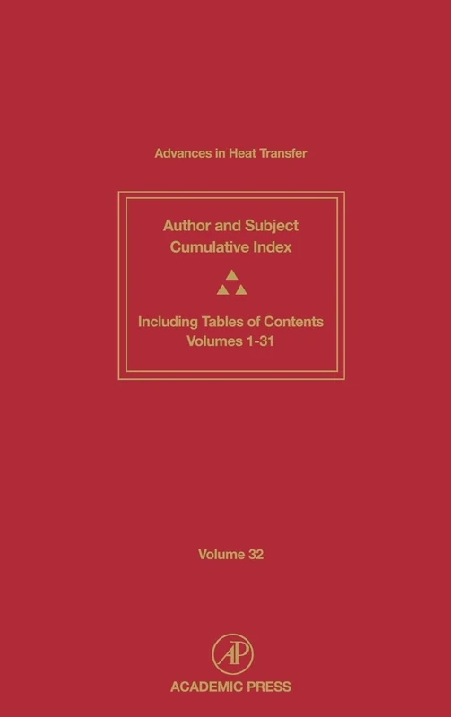 Cumulative Index: Cumulative Subject and Author Indexes and Tables of Contents for Volumes 1-31: Cumulative Index v. 1-31 (Advances in Heat Transfer): Volume 32
